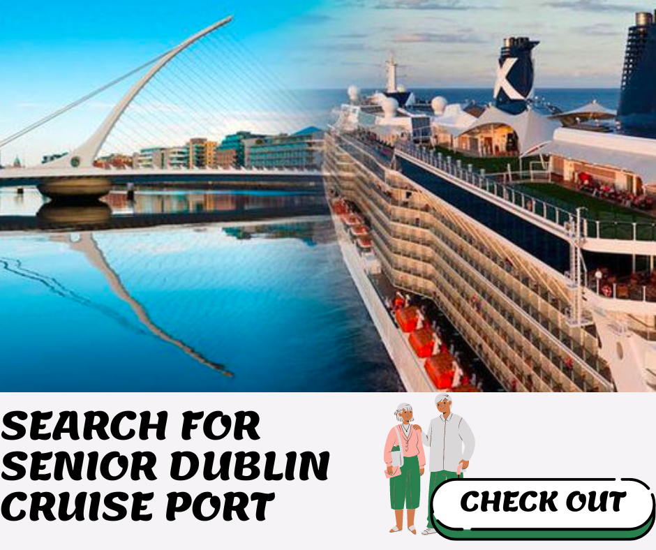 Senior Dublin Cruise Ports