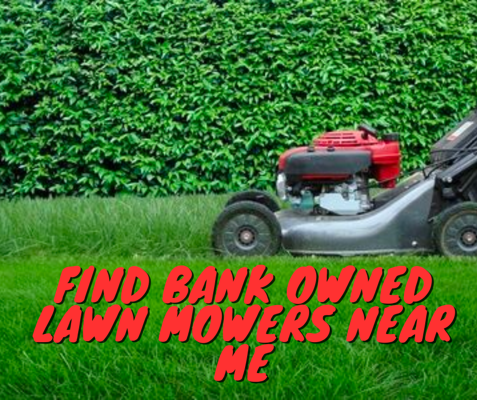 Snagging a Bank-Owned Lawn Mower: A Guide for Savvy Buyers